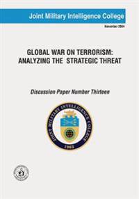 Global War on Terrorism: Analyzing the Strategic Threat