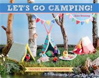 Let's Go Camping!: Crochet Your Own Adventure