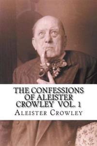 The Confessions of Aleister Crowley Vol. 1