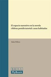 El Espacio Narrativo En La Novela Chilena Postdictatorial: Casas Habitadas