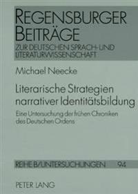 Literarische Strategien Narrativer Identitaetsbildung: Eine Untersuchung Der Fruehen Chroniken Des Deutschen Ordens