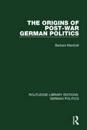 The Origins of Post-War German Politics (RLE: German Politics)