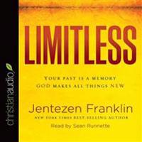 Limitless: Your Past Is a Memory. God Makes All Things New