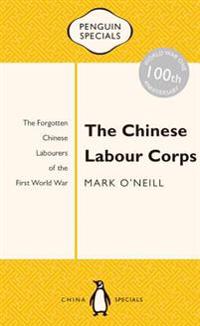 The Chinese Labour Corps: The Forgotten Chinese Labourers of the First World War
