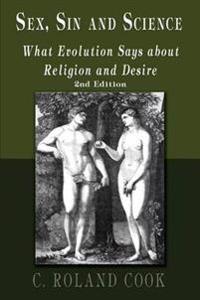 Sex, Sin and Science: What Evolution Says about Religion and Desire: Second Edition
