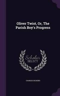 Oliver Twist, Or, the Parish Boy's Progress