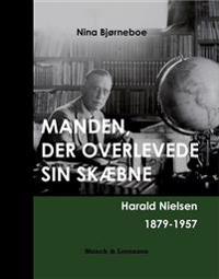 Manden, Der Overlevede Sin Skaebne - Harald Nielsen 1879-1957