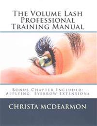 The Volume Lash Extension Professional Training Manual: Taking the Next Step in Your Lash Extension Career