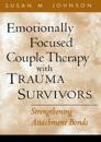 Emotionally Focused Couple Therapy with Trauma Survivors