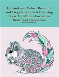 Unwind and Color: Beautiful and Elegant Squirrels Coloring Book for Adults for Stress Relief and Relaxation