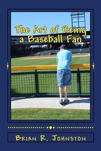 The Art of Being a Baseball Fan