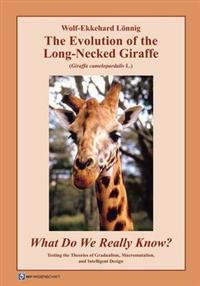 The Evolution of the Long-Necked Giraffe (Giraffa Camelopardalis L.) What Do We Really Know? Testing the Theories of Gradualism, Macromutation, and Intelligent Design