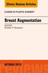 Breast Augmentation, An Issue of Clinics in Plastic Surgery, E-Book