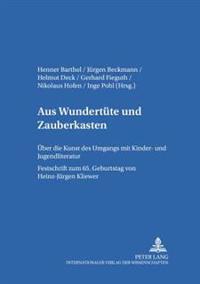 Aus Wundertuete Und Zauberkasten: Ueber Die Kunst Des Umgangs Mit Kinder- Und Jugendliteratur- Festschrift Zum 65. Geburtstag Von Heinz-Juergen Kliewe