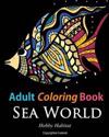 Adult Coloring Books: Sea World: Coloring Books for Adults Featuring 35 Beautiful Marine Life Designs