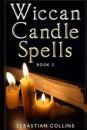Wiccan Candle Spells Book 2: Wicca Guide to White Magic for Positive Witches, Herb, Crystal, Natural Cure, Healing, Earth, Incantation, Universal J