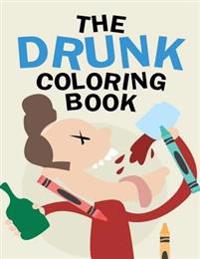 The Drunk Coloring Book: A Drinking & Drawing Activity Book