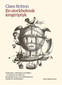 En stockholmsk krogtriptyk : Grekturken, Café Opera och PA&Co - en historia i tre delar om Stockholms krog- nattlivshistoria särskilt för sextiotalister