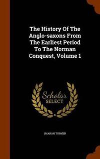 The History of the Anglo-Saxons from the Earliest Period to the Norman Conquest, Volume 1