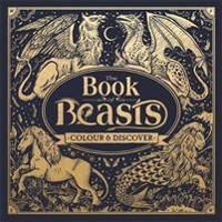 The Book of Beasts: A Compendium of Monsters, Critters and Mythical Creatures to Colour