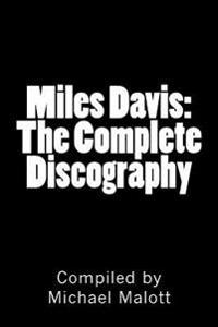 Miles Davis: The Complete Discography: Seventy Years of Historic Jazz Recordings