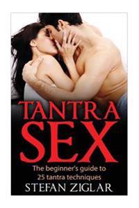 Tantra Sex: The Beginner's Guide to 25 Tantra Techniques
