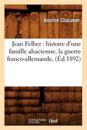 Jean Felber: Histoire d'Une Famille Alsacienne, La Guerre Franco-Allemande, (Éd.1892)