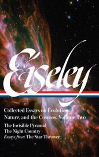Loren Eiseley: Collected Essays on Evolution, Nature, and the Cosmos, Vol. II: The Invisible Pyramid, the Night Country, Essays from the Star Thrower