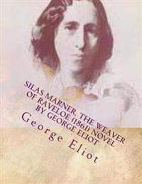 Silas Marner, the Weaver of Raveloe (1861) Novel by George Eliot