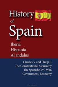 History of Spain, Iberia, Hispania, Al Andalus: Charles V and Philip II, the Constitutional Monarchy, the Spanish Civil War, Government, Economy