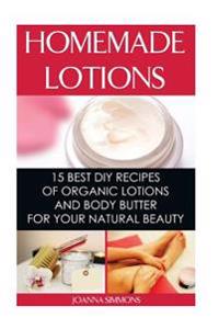 Homemade Lotions: 15 Best DIY Recipes of Organic Lotions and Body Butter for Your Natural Beauty: (Beauty, Organic Cosmetics, Body Care)