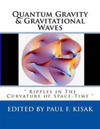 Quantum Gravity & Gravitational Waves: Ripples in the Curvature of Space-Time