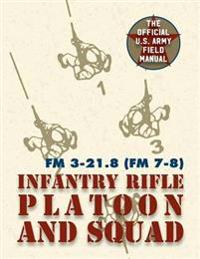 Field Manual FM 3-21.8 (FM 7-8) the Infantry Rifle Platoon and Squad March 2007