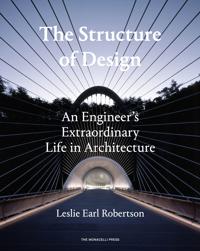 The Structure of Design: An Engineer's Extraordinary Life in Architecture