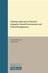 Valuing Landscape in Classical Antiquity: Natural Environment and Cultural Imagination