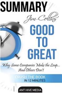 Jim Collins' Good to Great Summary: Why Some Companies Make the Leap ... and Others Don't