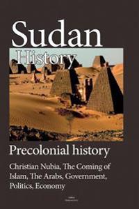 Sudan History, Precolonial History: Christian Nubia, the Coming of Islam, the Arabs, Government, Politics, Economy.