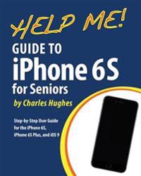 Help Me! Guide to the iPhone 6s for Seniors: Introduction to the iPhone 6s for Beginners