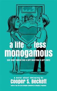 A Life Less Monogamous: A Novel about Swinging