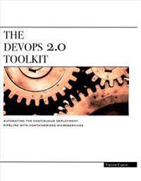 The Devops 2.0 Toolkit: Automating the Continuous Deployment Pipeline with Containerized Microservices