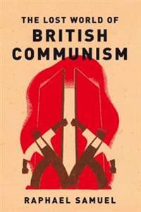 The Lost World of British Communism