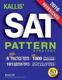 Kallis' Redesigned SAT Pattern Strategy 2016 + 6 Full Length Practice Tests (College SAT Prep 2016 + Study Guide Book for the New SAT): (New SAT 2016,
