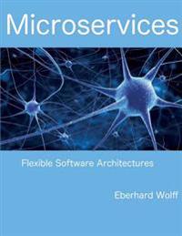 Microservices: Flexible Software Architectures