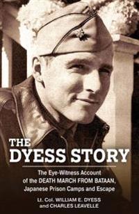 The Dyess Story: The Eye-Witness Account of the Death March from Bataan and the Narrative of Experiences in Japanese Prison Camps and o