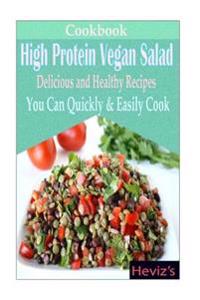 High Protein Vegan Salad Diet: Delicious and Healthy Recipes You Can Quickly & Easily Cook