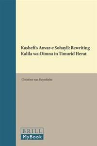 Kashefi's Anvar-E Sohayli: Rewriting Kalila Wa-Dimna in Timurid Herat