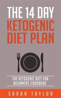 Ketogenic Diet: The 14 Day Ketogenic Diet Plan - The Ketogenic Diet for Beginner