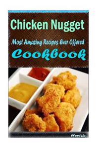 Chicken Nugget: Most Amazing Recipes Ever Offered