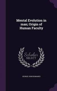Mental Evolution in Man; Origin of Human Faculty