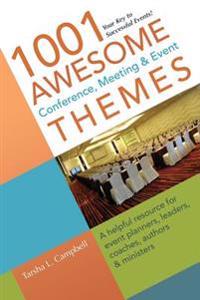 1001 Awesome Conference, Meeting & Event Themes: A Helpful Resource for Event Planners, Leaders, Coaches, Authors & Ministers